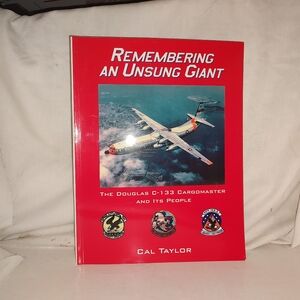 Remembering An Unsung Giant The Douglas C-133 Cargomaster and Its People by Cal